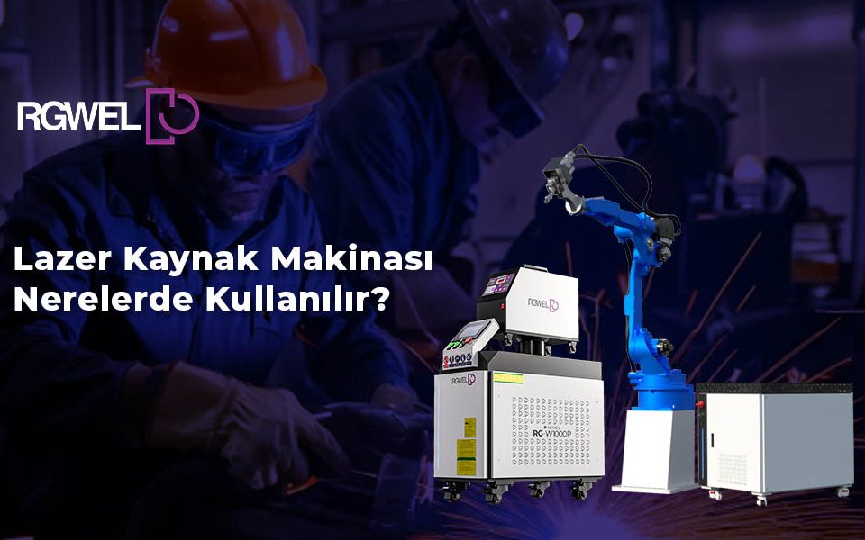 lazer kaynak makinası nerelerde kullanılır