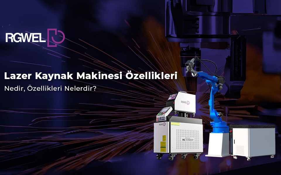 lazer kaynak makinesi özellikleri